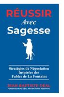 Réussir avec Sagesse Stratégies de Négociation Inspirées des Fables de La Fontaine 988713984X Book Cover