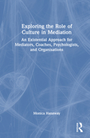 Exploring the Role of Culture in Mediation: An Existential Approach for Mediators, Coaches, Psychologists and Organisations’ 1032867337 Book Cover
