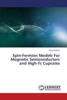 Spin-Fermion Models for Magnetic Semiconductors and High-Tc Cuprates 3659444723 Book Cover