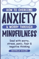 How To Overcome Anxiety & Worry Through Mindfulness 1983774626 Book Cover