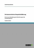 Partnerzentrierte Gesprächsführung: Eine kurze Darstellung der Bemühungen der Krankenpastoral 3638893081 Book Cover