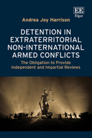 Detention in Extraterritorial Non-International Armed Conflicts: The Obligation to Provide Independent and Impartial Reviews 1035392739 Book Cover