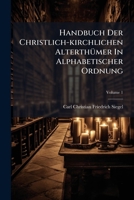 Handbuch Der Christlich-kirchlichen Alterthümer In Alphabetischer Ordnung, Volume 1... 1274477441 Book Cover