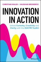 Innovation in Action: Unlock Curiosity, Creativity and Clarity with the DUCTRI Toolkit 1394396260 Book Cover