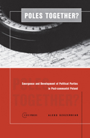 Poles Together: The Emergence and Development of Political Parties in Post-Communist Poland 9639241237 Book Cover