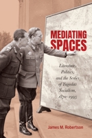 Mediating Spaces: Literature, Politics, and the Scales of Yugoslav Socialism, 1870–1995 0228021375 Book Cover