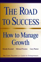 The Road to Success: How to Manage Growth: The Grant Thorton LLP Guide for Entrepreneurs 0471296880 Book Cover