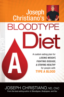 Joseph Christiano's Bloodtype Diet A: A Custom Eating Plan for Losing Weight, Fighting Disease & Staying Healthy for People with Type A Blood 1616380004 Book Cover