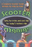 Scooter Mania!: Fun Tricks and Cool Tips for Today's Hottest Ride 0312278322 Book Cover