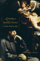 Listening as Spiritual Practice in Early Modern Italy 0520269292 Book Cover