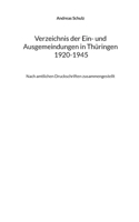 Verzeichnis der Ein- und Ausgemeindungen in Thüringen 1920-1945: Nach amtlichen Druckschriften zusammengestellt 3756858081 Book Cover