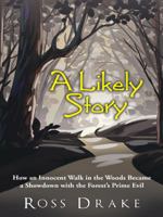 A Likely Story: How an Innocent Walk in the Woods Became a Showdown with the Forest's Prime Evil 1491735988 Book Cover