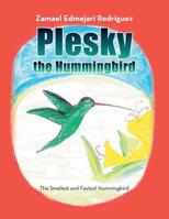 Plesky the Hummingbird: The Smallest and Fastest Hummingbird 1796018740 Book Cover