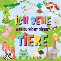 Ich sehe was du nicht siehst - Tiere: Kannst du das Tier erkennen, das mit ... beginnt? - Ein wirklich lustiges Suchspiel für 2-4 jährige Kinder! (German Edition) 1970177446 Book Cover