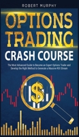 Options Trading Crash Course: The Most Advanced Guide to Become an Expert Options Trader and Develop the Right Method to Generate a Massive ROI Stream 1914251180 Book Cover