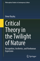 Critical Theory in the Twilight of Nature: Recognition, Aesthetics, and Nonhuman Expression (Philosophical Studies in Contemporary Culture, 22) 3032161932 Book Cover