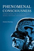 Phenomenal Consciousness: Understanding the Relation Between Neural Processes and Experience 0773538356 Book Cover