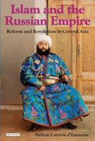 Islam and the Russian Empire: Reform and Revolution in Central Asia 1845118944 Book Cover