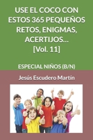 USE EL COCO CON ESTOS 365 PEQUEÑOS RETOS, ENIGMAS, ACERTIJOS… [Vol. 11]: ESPECIAL NIÑOS (COLOR) B08RQZJ8BP Book Cover