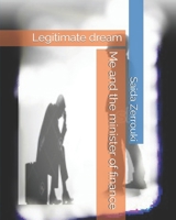 Me and the minister of finance: Legitimate dream B088LKG5SZ Book Cover