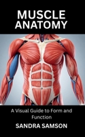 MUSCLE ANATOMY: A Visual Guide to Form and Function B0FN8BF53B Book Cover