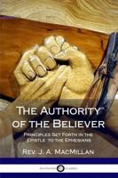 The Authority of the Believer: Principles Set Forth in the Epistle to the Ephesians 1387871080 Book Cover