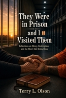 They Were in Prison and I Visited Them: Reflections on Mercy, Redemption, and the Men I Met Behind Bars 1456684108 Book Cover