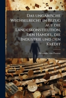 Das Ungarische Wechselrecht In Bezug Auf Die Landeskonstitution, Den Handel, Die Industrie Und Den Kredit... 1247016870 Book Cover
