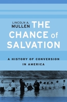 The Chance of Salvation: A History of Conversion in America 0674975626 Book Cover