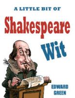 A Little Bit of Shakespeare Wit. Compiled by Edward Green 1849533083 Book Cover