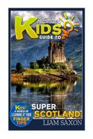 A Smart Kids Guide to Super Scotland: A World of Learning at Your Fingertips 151200264X Book Cover