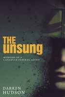 The Unsung: Memoirs of a Canadian Federal Agent 1525548921 Book Cover