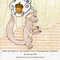 Eddie the Squirrel: My Nutty Family's Thanksgiving Traditions 1949609626 Book Cover