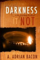 And the Darkness Comprehended it Not 1496160541 Book Cover