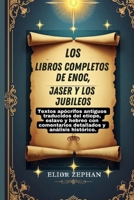 Los libros completos de Enoc, Jaser y los Jubileos: Textos apócrifos antiguos traducidos del etíope, eslavo y hebreo con comentarios detallados y análisis histórico. (Spanish Edition) B0FRG9RK9W Book Cover