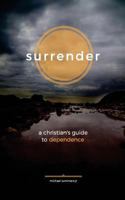 Surrender: A Christian's Guide to Dependence 1532764618 Book Cover