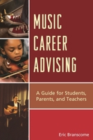 Music Career Advising: A Guide for Students, Parents, and Teachers 1610488466 Book Cover