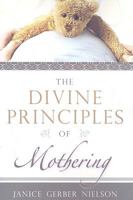 The Divine Principles of Mothering 1599552477 Book Cover