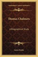 Thomas Chalmers: A Biographical Study 0548314004 Book Cover