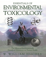 Essentials of Environmental Toxicology: The Effects of Environmentally Hazardous Substances on Human Health: Environmentally Hazardous Substances and Human Health 1560324708 Book Cover
