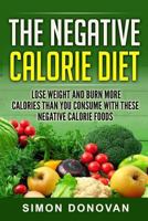The Negative Calorie Diet: Lose Weight and Burn More Calories Than You Consume With These Negative Calorie Foods 1533675562 Book Cover