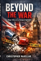 Beyond the War: Drugs, Truth, and the Damage of Ignorance B0GKJBJ2DP Book Cover