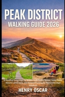 Peak District Walking Guide 2026: A Practical Companion for Walkers with Scenic Routes, Valley Paths, Historic Landscapes, and Relaxed Planning for Memorable Days Outdoors B0GGCK2532 Book Cover