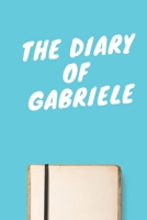 The Diary Of Gabriele A beautiful personalized: Lined Notebook / Journal Gift, 120 Pages, 6 x 9 inches, Personal Diary, Personalized Journal, Customized Journal, The Diary of, First names, Diary to Wr 1673894518 Book Cover