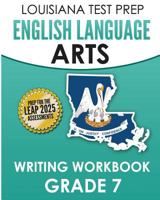 LOUISIANA TEST PREP English Language Arts Writing Workbook Grade 7: Preparation for the LEAP ELA Assessments 1523250593 Book Cover