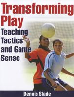 Transforming Play: Teaching Tactics and Game Sense 0736075186 Book Cover