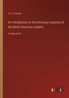 An Introduction to the mortuary customs of the North American Indians: in large print 3368353322 Book Cover