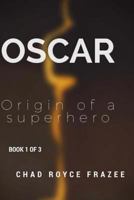 Oscar: Origin of a Superhero: Book 1 of 3 1979799547 Book Cover