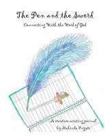 The Pen and The Sword: Connecting With the Word of God 1973715872 Book Cover