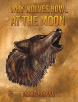 Why Wolves Howl at the Moon 1398409731 Book Cover